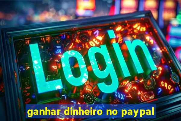 ganhar dinheiro no paypal